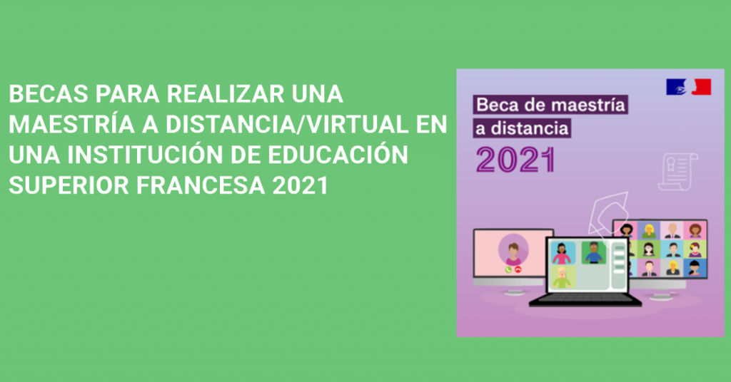 CONVOCATORIA DE BECAS PARA REALIZAR UNA MAESTRÍA A DISTANCIA/VIRTUAL EN UNA INSTITUCIÓN DE EDUCACIÓN SUPERIOR FRANCESA 2021