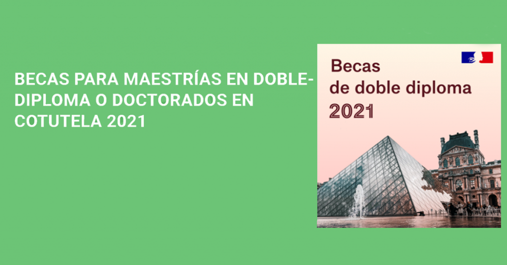 CONVOCATORIA ABIERTA PARA LA BECAS PARA MAESTRÍAS EN DOBLE-DIPLOMA O DOCTORADOS EN COTUTELA 2021