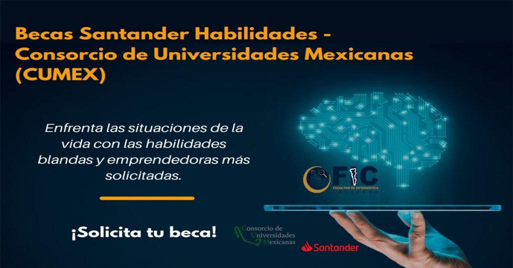 La FIC te invita a participar en la Convocatoria de Grupo Santander “Programa Becas Santander Habilidades -Consorcio de Universidades Mexicanas (CUMEX)”.
