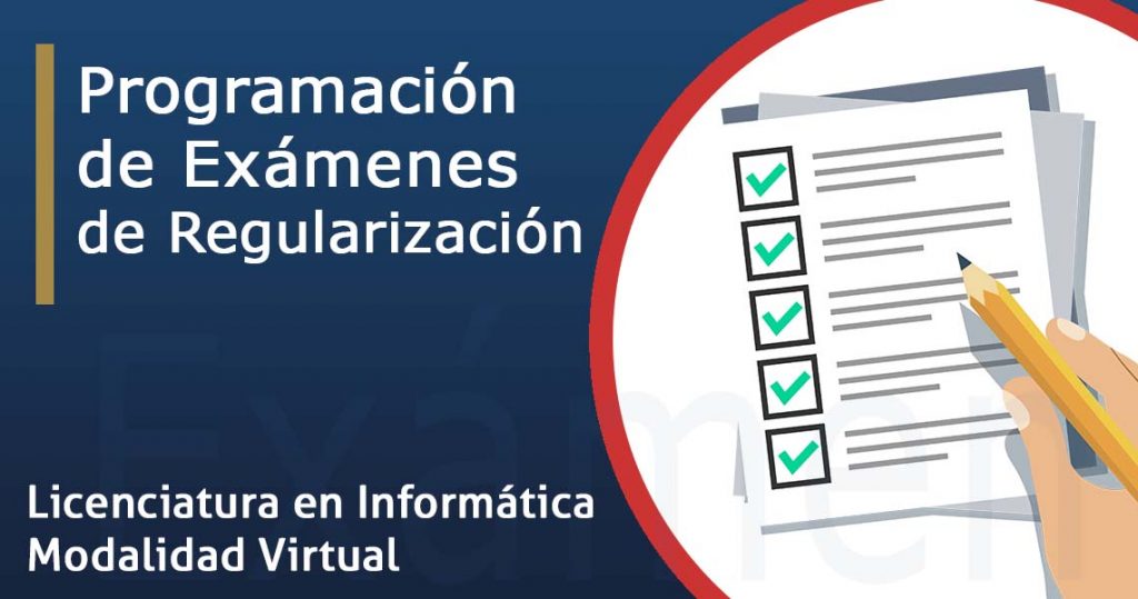 Calendario de Exámenes de Regularización:  Licenciatura en Informática Modalidad Virtual