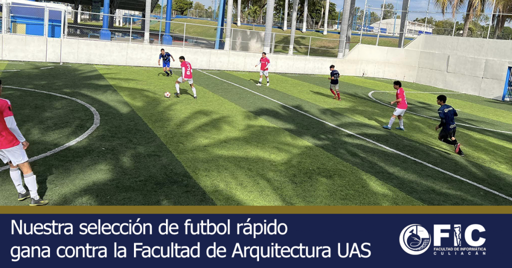 Nuestra selección de fútbol rápido gana contra la Facultad de Arquitectura UAS